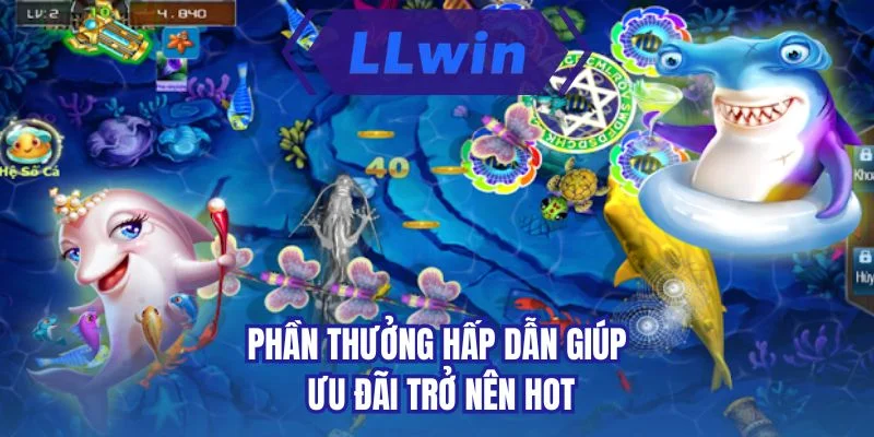 Phần thưởng hấp dẫn giúp ưu đãi trở nên hot 